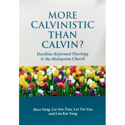 More Calvinistic Than Calvin?: Hardline Reformed Theology & The Malaysian Church